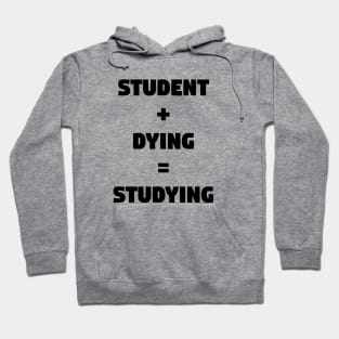 Student + Dying = Studying Hoodie